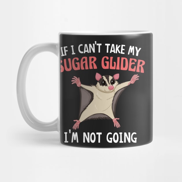 If I Can't Take My Sugar Glider I'm Not Going, Cute Sugar Glider Gift Idea for Girls and Women by yass-art